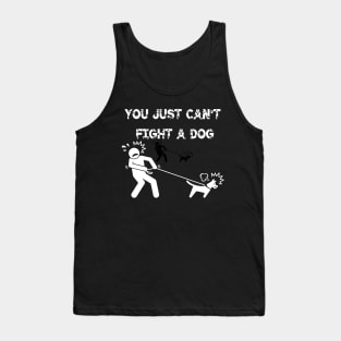 You Just Can't Fight A Dog Tank Top